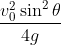 \frac{v_{0}^{2}\sin^{2} \theta }{4g}
